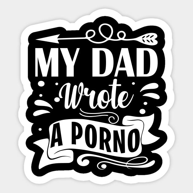 My Dad Wrote A Porno Porno Sticker Teepublic 6468